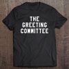 The Greeting Committee Tshirt Tee Tee