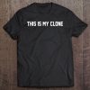 This Is My Clone Tee Funny Humor Tee