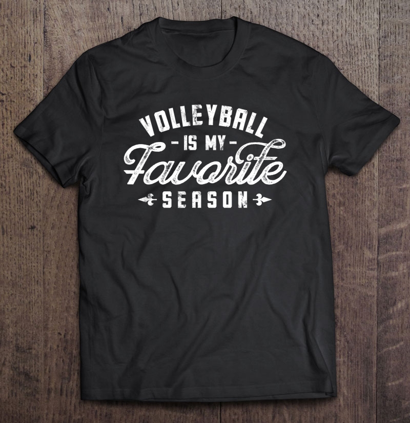 Volleyball Is My Favorite Season - Funny Sayings Fan Player T Shirts, Hoodie, Sweatshirt & Merch TeeHerivar