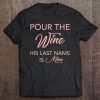 Womens Wine Bachelorette Shirt Pour The Wine His Last Name Is Mine Tee