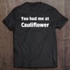 You Had Me At Cauliflower Tee