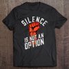 Anti Trump Protest Silence Is Not An Option Blm Daca Tee