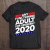 Any Functioning Adult For President 2020 Funny Election Tee