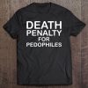 Death Penalty Anti Pedophiles Statement Pro Donald Trump Tee