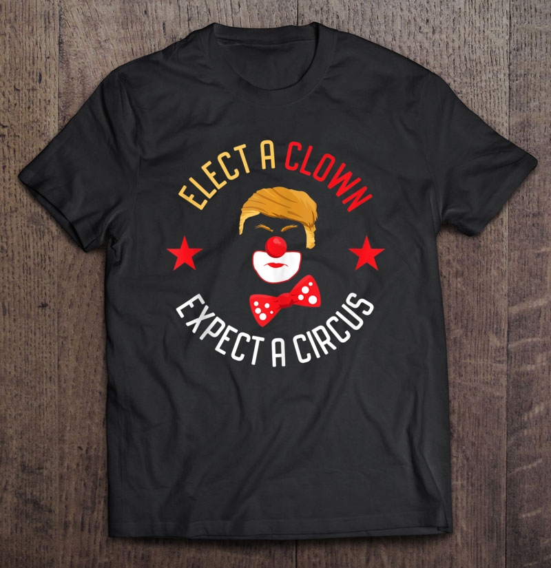 Elect A Clown Expect A Circus Anti Trump Tank Top Shirt