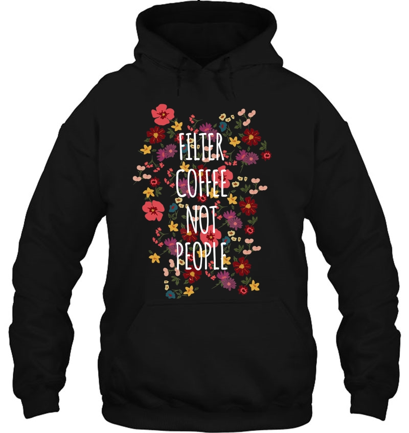 Filter Coffee Not People, Anti Trump Flower Tshirt Mugs