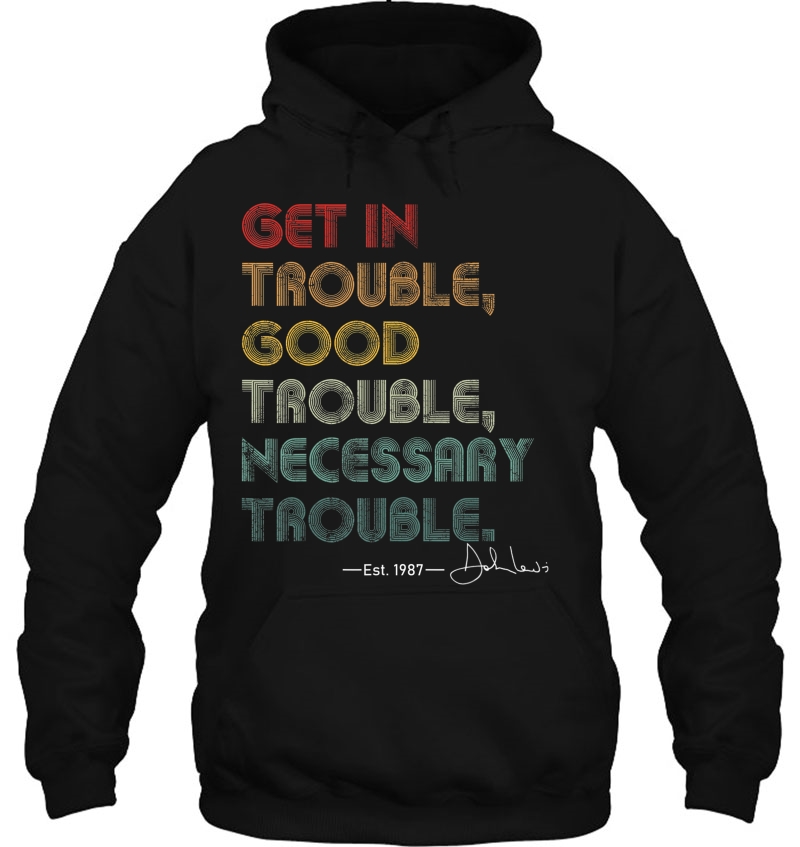 Get In Good Necessary Trouble, Necessary Trouble Hoodie