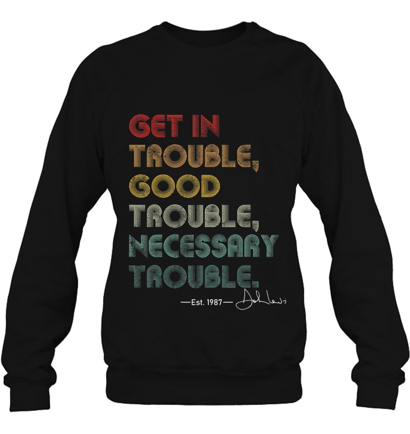 Get In Good Necessary Trouble, Necessary Trouble Sweatshirt