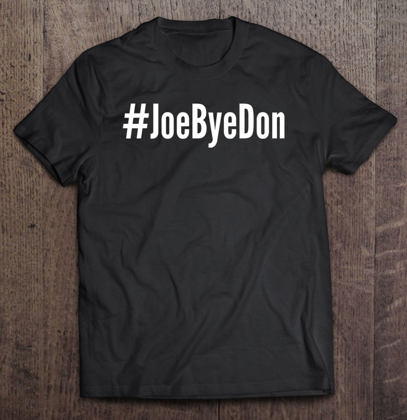 Joebyedon Anti Trump Shirt