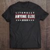 Literally Anyone Else 2020 Funny Anti-Trump Tank Top Tee