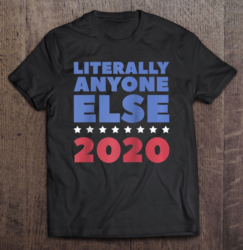 Literally Anyone Else 2020 Presidential Election Raglan Baseball Tee Shirt