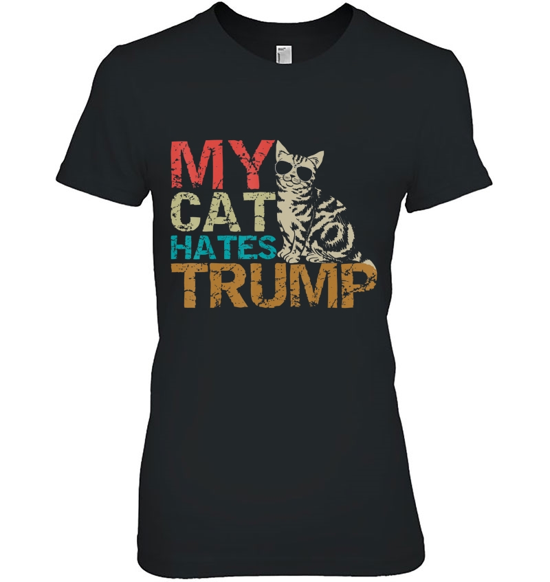 My Cat Hates Trump Shirt Cats Against Trump Gift Tee Ladies Tee