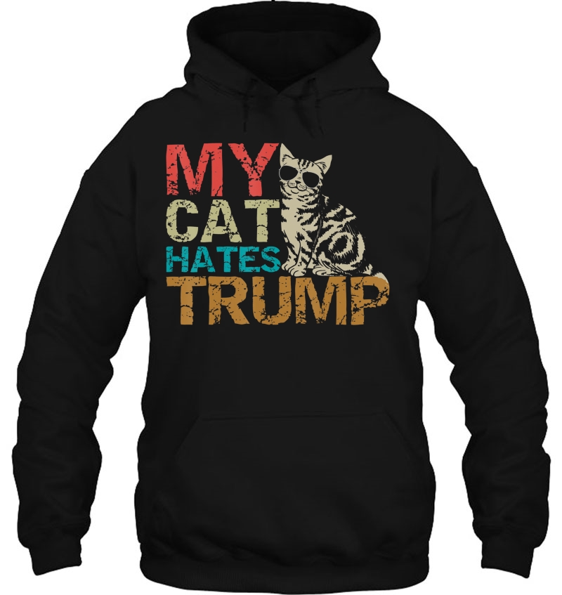 My Cat Hates Trump Shirt Cats Against Trump Gift Tee Hoodie