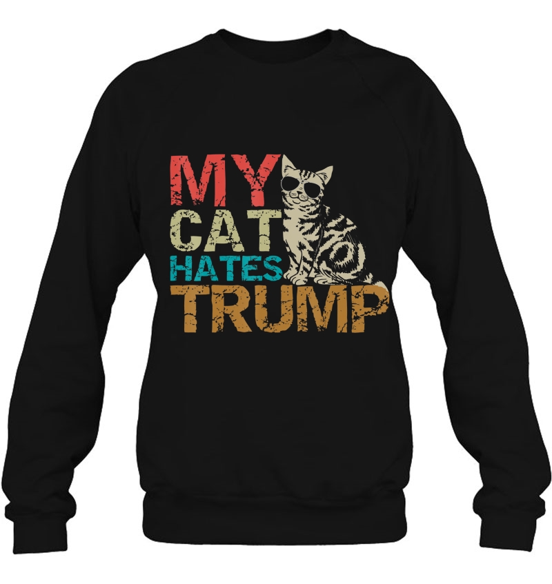 My Cat Hates Trump Shirt Cats Against Trump Gift Tee Sweatshirt