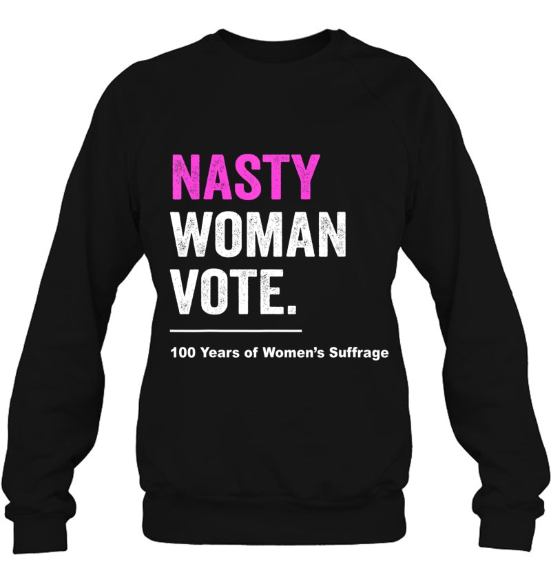 Nasty Woman Feminist Political Gift Sweatshirt