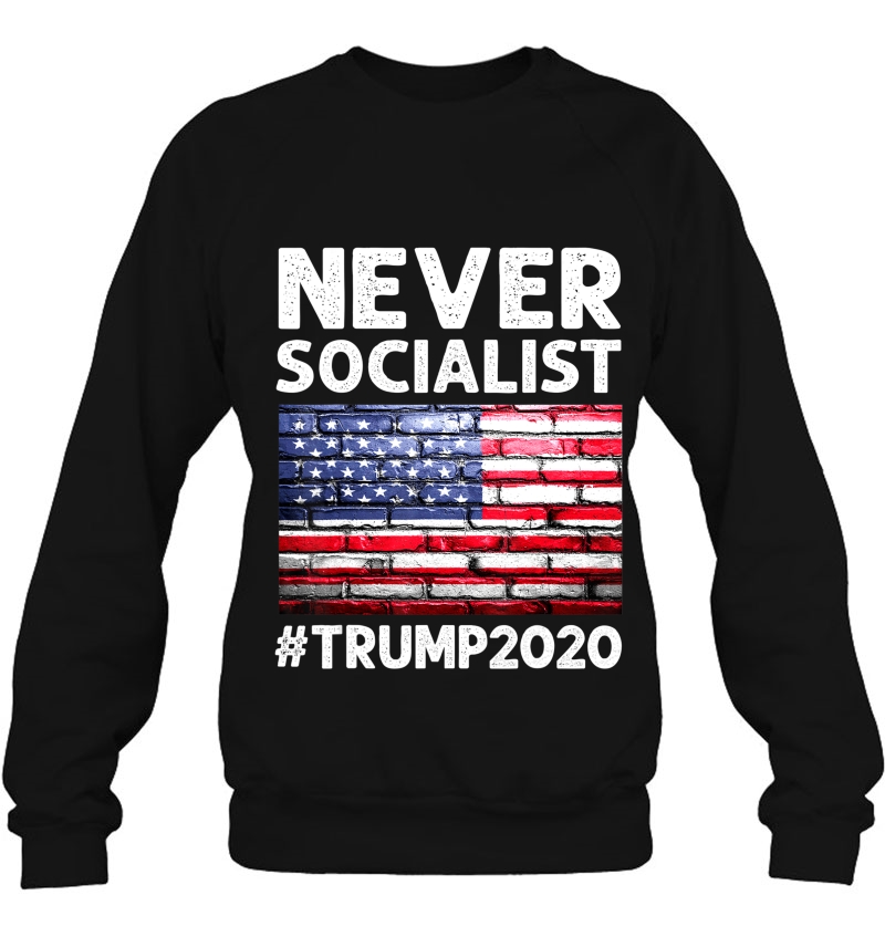 Never Socialist Trump 2020 Re-Election Gift Sweatshirt