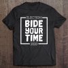 President Election 2020 - Joe Biden - Bide Your Time Tee