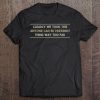 We Took This Anyone Can Be President Thing Too Far Tee