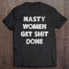 Womens Nasty Women Get Shit Done Quote Vote Anti Trump Nasty Woman V-Neck Tee