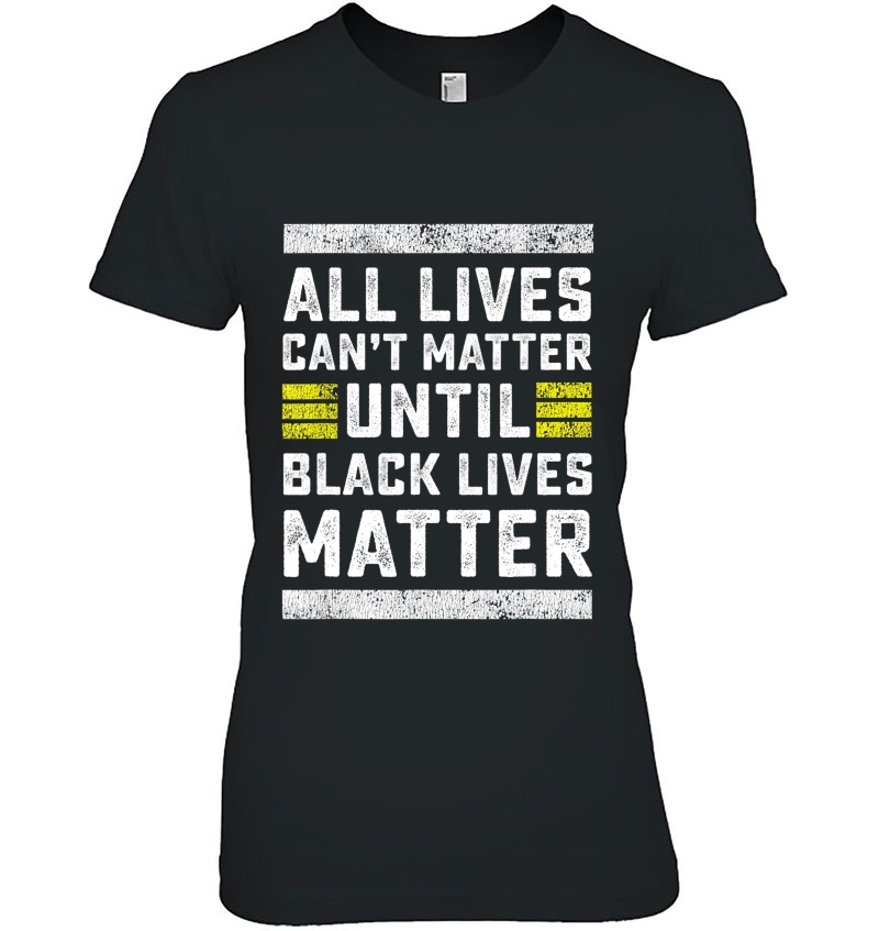 HOT TREND Lives Can't Matter Until Black Lives Matter Hoodie