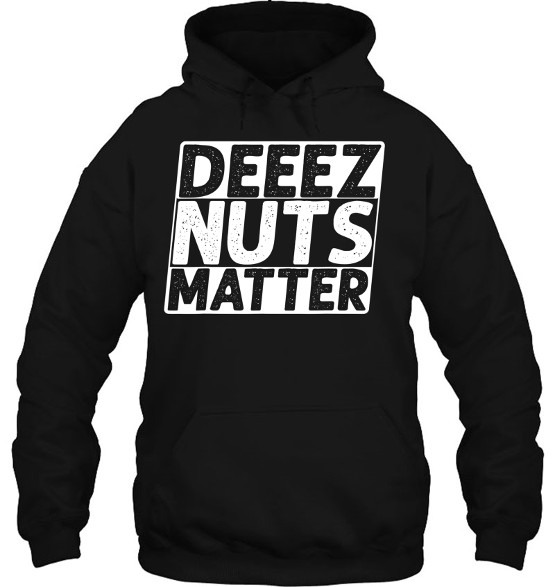 Black Lives Matter, Deez Nuts Matter, Funny Political Humor Hoodie