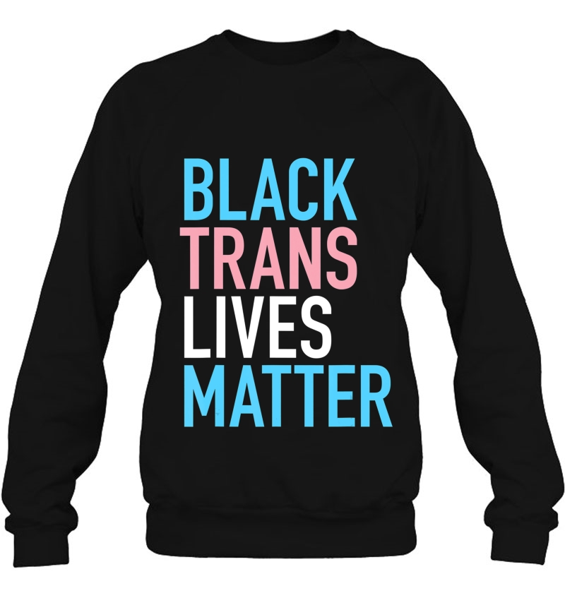 Black Trans Transgender Shirt Lgbtq Support Lives Matter Sweatshirt
