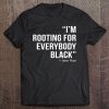 I'm Rooting For Everybody Black Blm Power Tee Shirt Tee