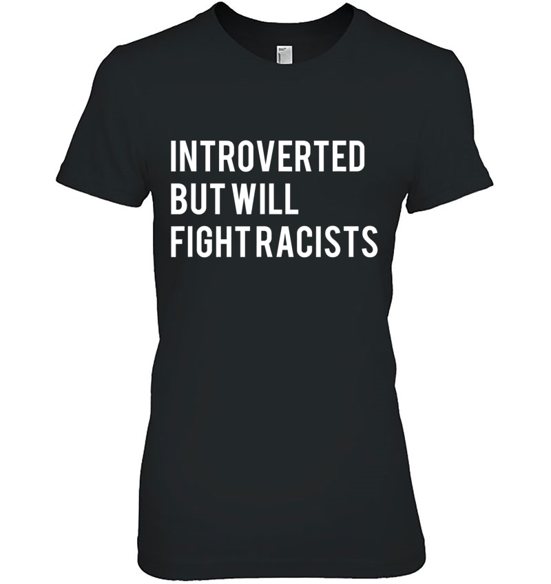 Introverted - But Will Fight Racists Hoodie