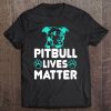 Pitbull Lives Matter - Pit Bull Puppy Dog Great Gift Tee