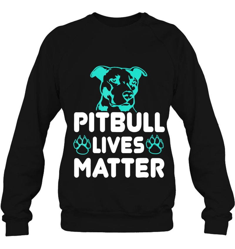 Pitbull Lives Matter - Pit Bull Puppy Dog Great Gift Sweatshirt