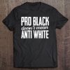 Pro Black Doesn't Mean Anti White Black Lives Matter Tee