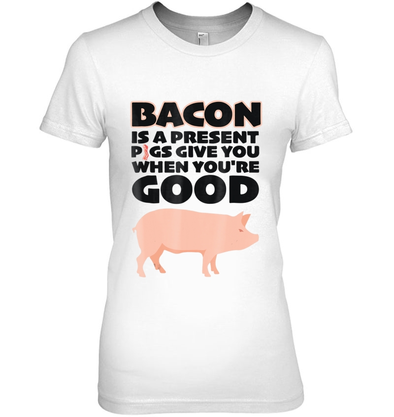 Bacon Is A Present Pigs Give You When You're Good Hoodie