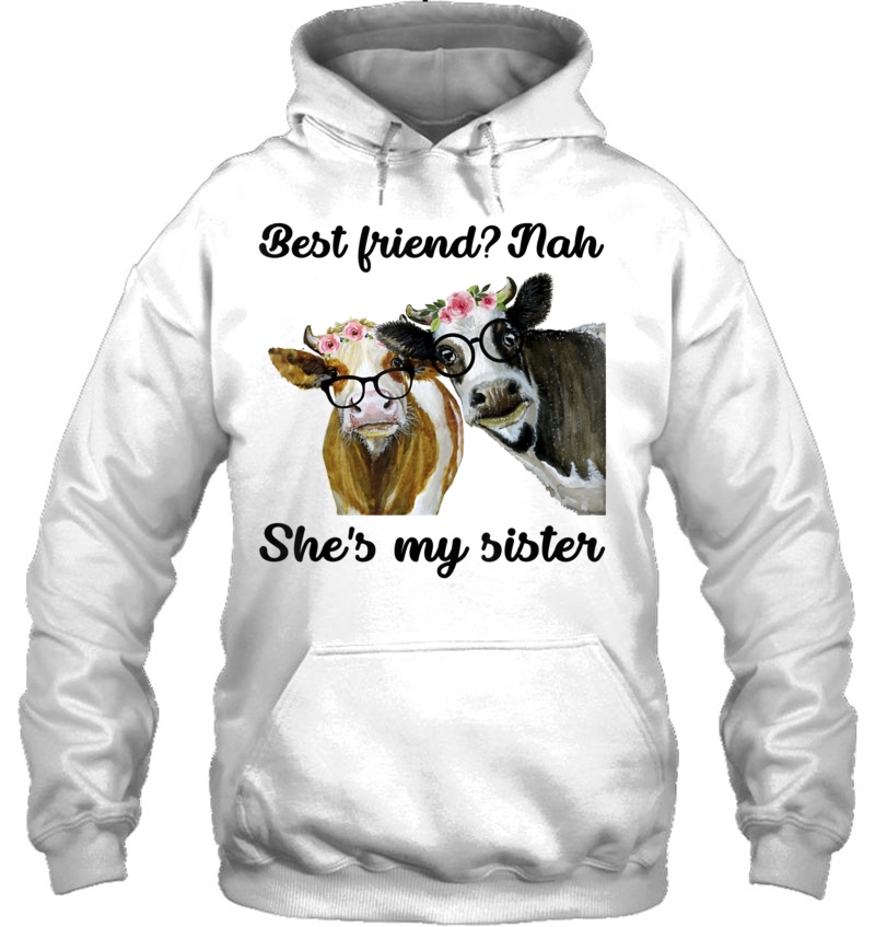 Best Friend nah She's My Sister Funny Heifer Cow Lover Mugs