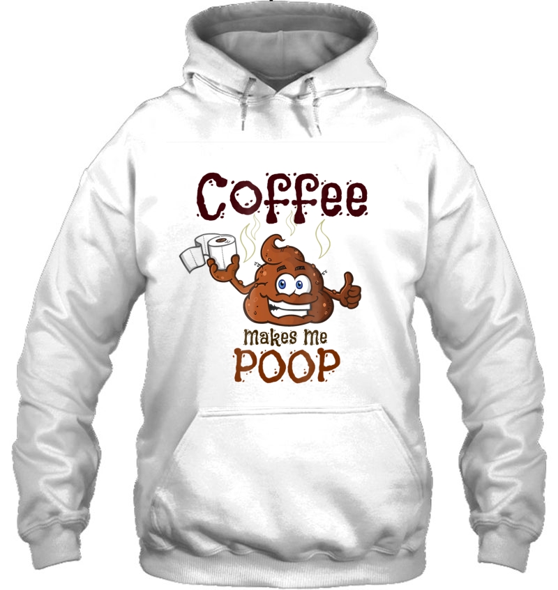 Coffee Makes Me Poop - Great Gag Gift Mugs