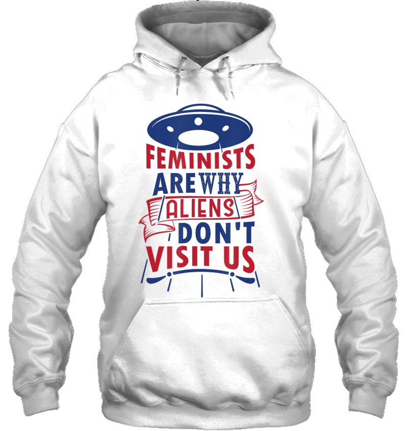 Feminists Are Why Aliens Dont Visit Us Anti Feminist Mugs