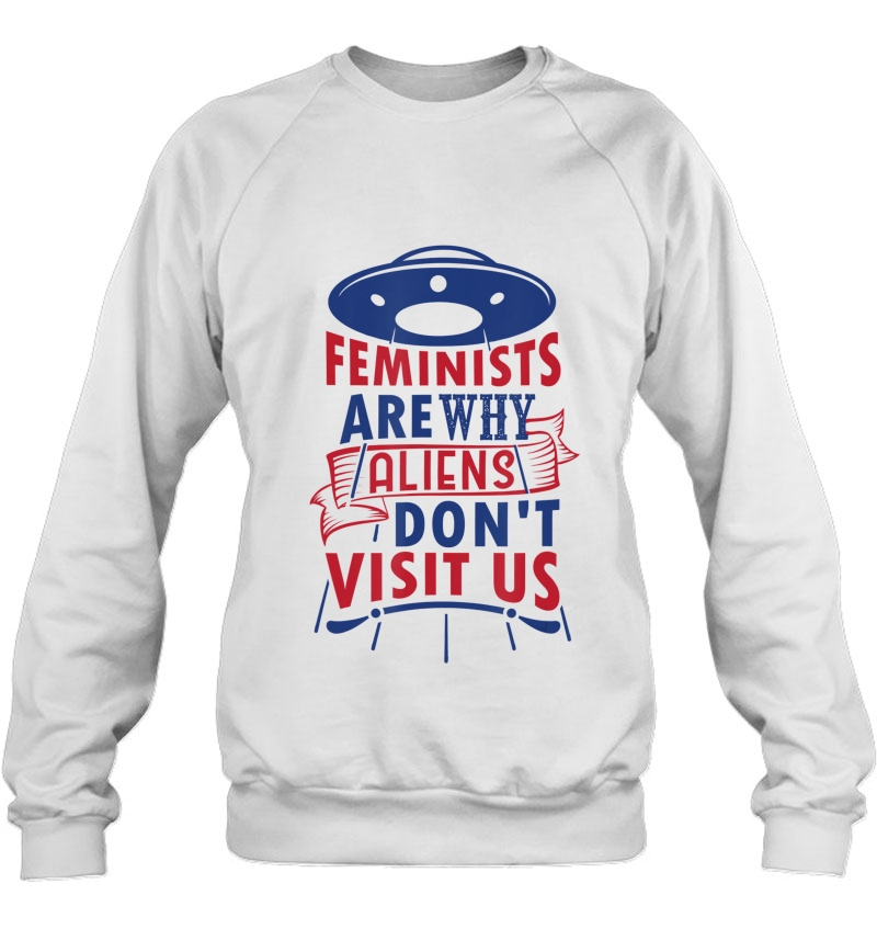 Feminists Are Why Aliens Dont Visit Us Anti Feminist Mugs