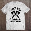 Funny I Throw Hatchets Shirt Graphic Axe Throwing Pun Gift T Tee