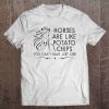 Horses Are Like Potato Chips Funny For Horse Owner Tee