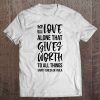 Love Gives Worth To All Things Saint Teresa Of Avila Tee