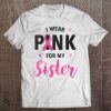 Womens I Wear Pink For My Sister Breast Cancer Awareness V-Neck Tee