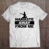 Womens Namaste Away From Me Funny Stay Away From Me Antisocial Yoga V-Neck Tee