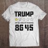 86 45 Trump Very Bad Would Not Recommend 1 Star Election Tee