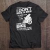 I Don't Ride A Bike To Add Days To My Life Biker Tee