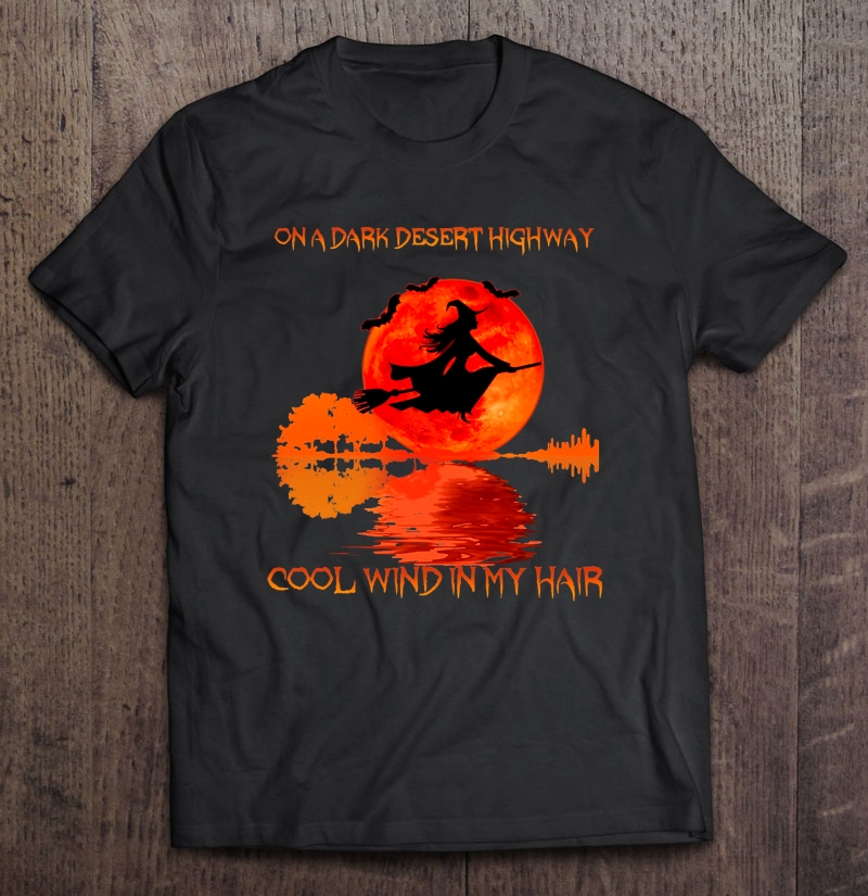 On A Dark Desert Highway Cool Wind In My Hair Witch Halloween Moon Shirt