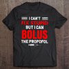 I Can't Fix Stupid But I Can Bolus The Propofol RN Registered Nurse Tee