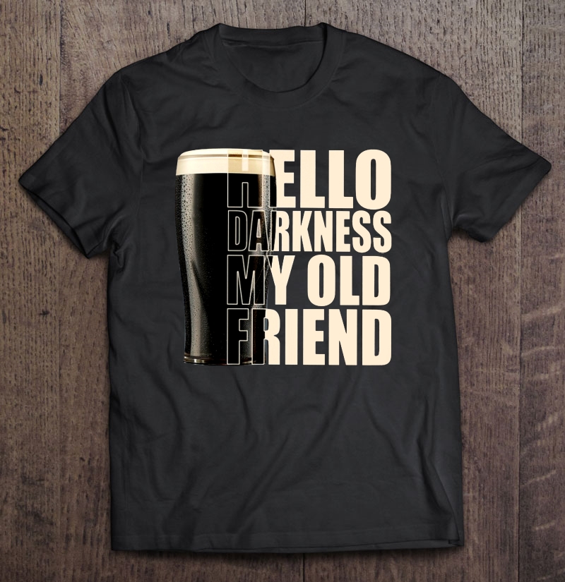 Hello Darkness My Old Friend Black Beer Version Shirt