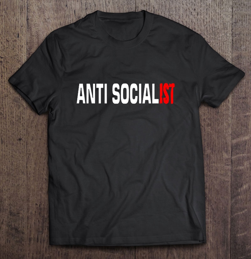 Anti Socialist Anti Social Shirt