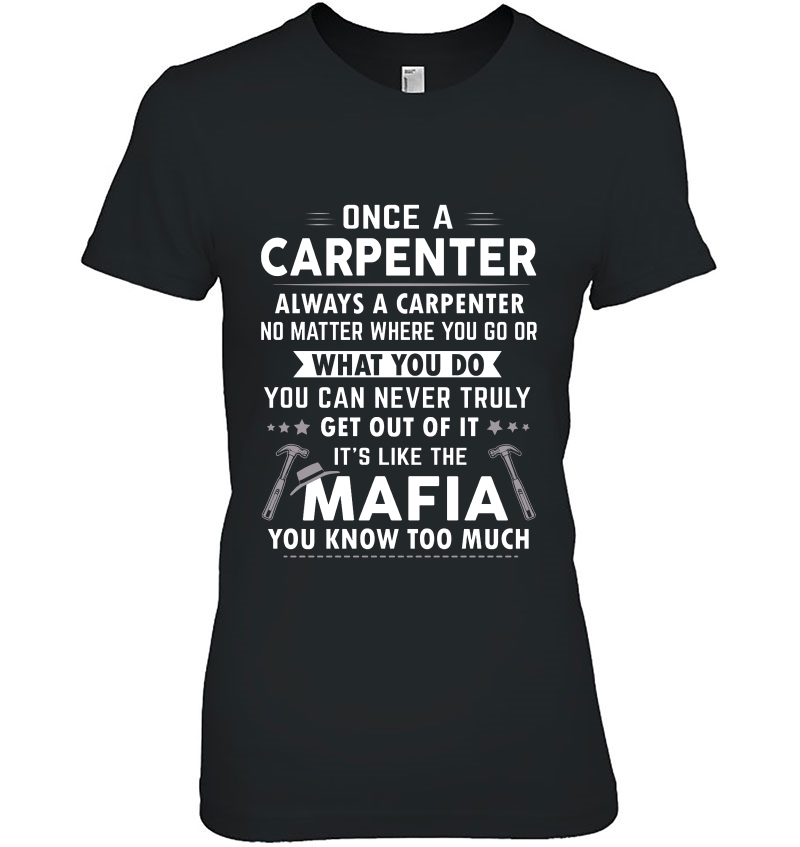 Once A Carpenter Always A Carpenter It's Like The Mafia You Know Too Much Hoodie