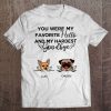 You Were My Favorite Hello And My Hardest Goodby Luci And Chucky Dog Tee