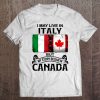 I May Live In Italy But My Story Began In Canada Tee